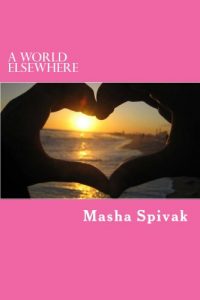 Masha Spivak. A World Elsewhere